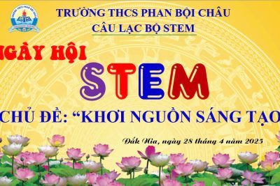 NGÀY HỘI STEM – KHƠI NGUỒN SÁNG TẠO